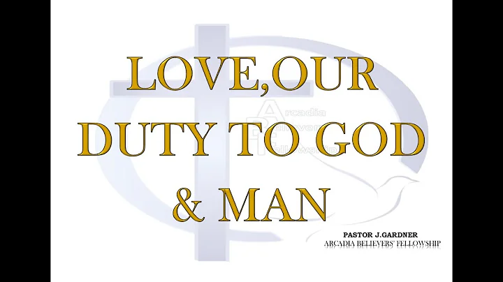 Love, Our Duty to God & Man - Pastor J. Gardner