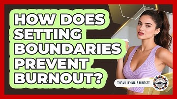 How Does Setting Boundaries Prevent Burnout? - The Millennials Mindset