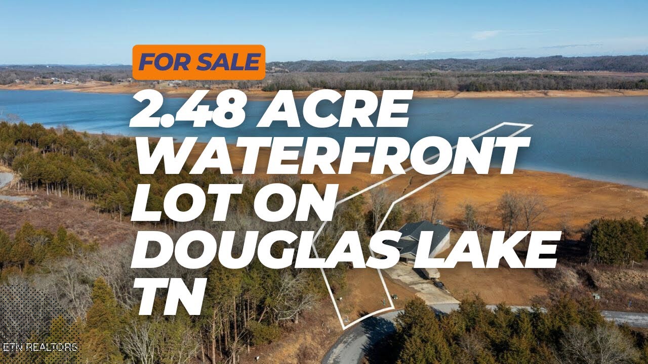For Sale 2.48 acre waterfront lot on Douglas Lake, Lot #28 Sunrise Tr, Dandridge, TN 37725