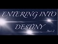 Part 2 "Entering into Destiny!" -Kevin Zadai