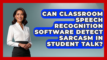 Can Classroom Speech Recognition Software Detect Sarcasm In Student Talk?