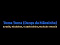 Toma Toma (Dança da Mãozinha) -DJ Zullu, Tchakabum,Os Quebradeiras, Machadez e Mousik- Felipe Letras