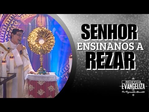 Senhor ensinanos a rezar - Padre Reginaldo Manzotti