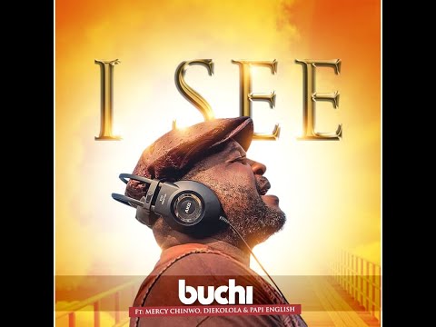 I SEE - BUCHI Ft. Mercy Chinwo, Diekolola, Papa English