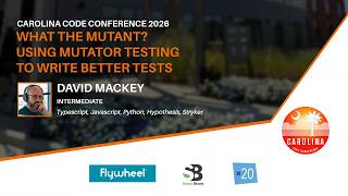 David Mackey - What the Mutant Using Mutator Testing to Write Better Tests