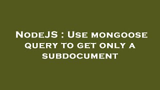 Famous NodeJS : Use mongoose query to get only a subdocument Net Worth
