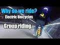 Why do we ride? - Group riding with Electric Unicycles...