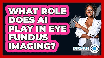 What Role Does AI Play In Eye Fundus Imaging? - Optometry Knowledge Base