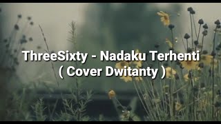 Download lagu THREESIXTY - NADAKU TERHENTI ( Lyric cover dwitanty )