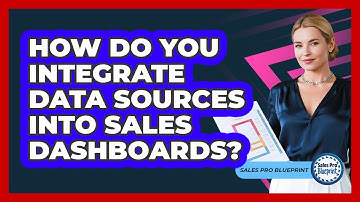 How Do You Integrate Data Sources Into Sales Dashboards? - Sales Pro Blueprint
