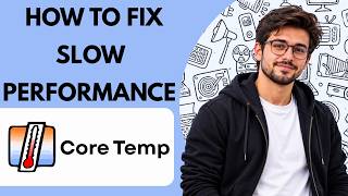 Information How to Fix Slow Performance in Core Temp Full Guide 2027 Guide