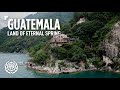 Guatemala: The Land of Eternal Spring | Travel Documentary & Guide | Things to Know & Expect