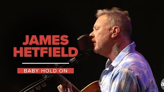 Video thumbnail of "James Hetfield - Baby Hold On"