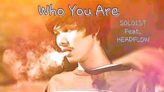 Who You Are - SOLOIST Feat. HEADFLOW