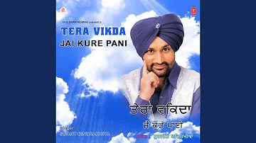 TERA VIKDA JAI KURE PANI