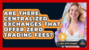 Are There Centralized Exchanges That Offer Zero Trading Fees? | All About Crypto Exchanges News