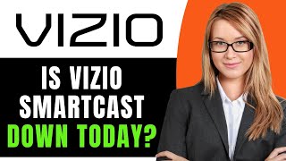 Is Vizio SmartCast Down Today?