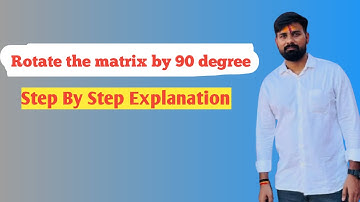Rotate matrix by 90 degree | step by step explanation