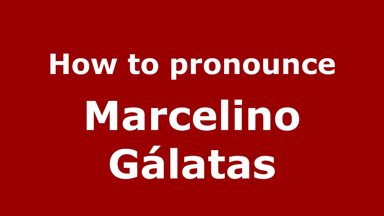How to pronounce Marcelino Gálatas (Spain/Spanish) - PronounceNames.com - YouTube