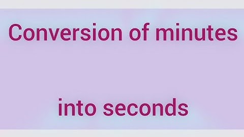 Conversion of minutes into seconds | Learnmaths