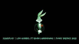 squidplay ( Len gombel ft Rivan lumandung ) Fvnky breaks 2022