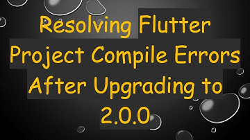 Resolving Flutter Project Compile Errors After Upgrading to 2.0.0