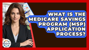 What Is The Medicare Savings Program (MSP) Application Process? - Get Retirement Help