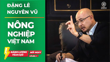 Đặng lê nguyên vũ - Nông nghiệp Việt Nam - Startup Legend