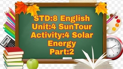 STD:8|| English|| Unit 4|| Sun Tour|| Activity:4 ||Solar Energy|| Part:2