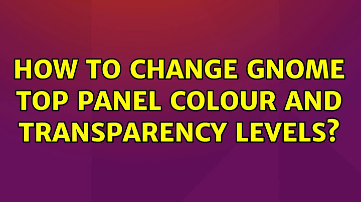 Ubuntu: How to change GNOME top panel colour and transparency levels?
