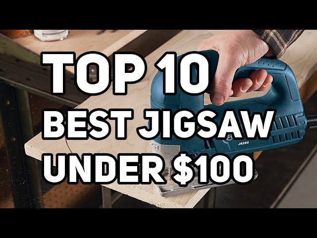 Best Jigsaw Under 100 2020 Reviews & Buyer’s Guide