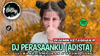 DJ ADISTA - PERASAANKU - DJ FULLBAND CAMPURAN - SOUND VIRAL TIKTOK