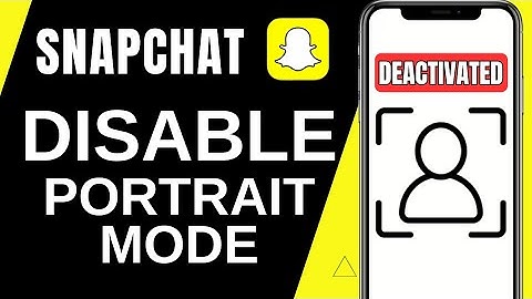 How To Turn Off Portrait Mode On Snapchat | Quick Guide