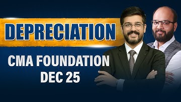 Depreciation | CMA Foundation Dec 25 | Financial & Cost Accounting | CMA Classes | ICMAI Exams