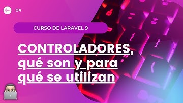 [CURSO LARAVEL 9] - 04. CONTROLADORES, qué son y para qué se utilizan