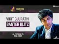 Banter Blitz with Vidit Gujrathi