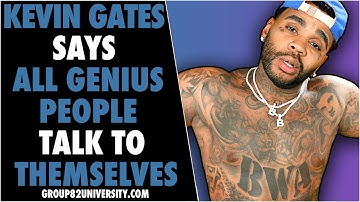 Kevin Gates Says All Genius People Talk To Themselves