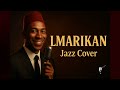 El MARIKAN Houcine Slaoui Soul Jazz Blues Cover لمريكان 