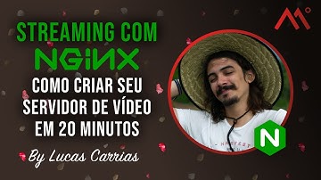 Streaming com NGINX: como criar seu servidor de vídeo em 20 minutos, por Lucas Carrias