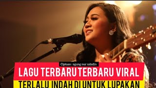 LAGU POP TERBARU 2025 TERPOPULER SAAT INI TERLALU INDAH UNTUK DI LUPAKAN Ciptaan: agung nur saladin