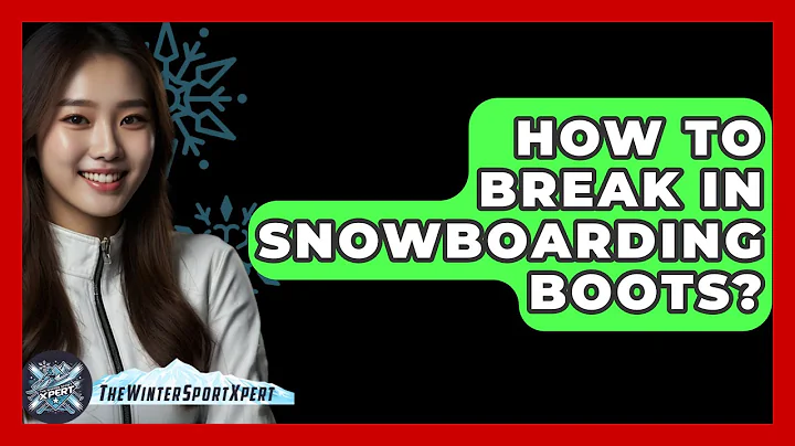 How To Break In Snowboarding Boots? - The Winter Sport Xpert