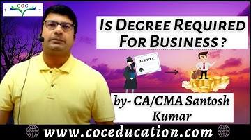 Is Degree Required For Business ? By CA/CMA Santosh Kumar