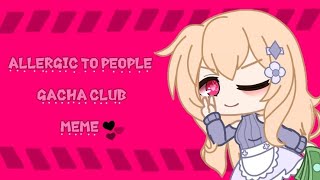 Allergic To People Meme Gacha Club
