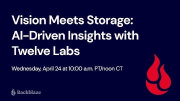 Vision Meets Storage: AI-Driven Insights with Twelve Labs | Backblaze Success Story