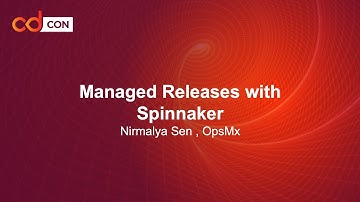 Managed Releases with Spinnaker - Nirmalya Sen , OpsMx
