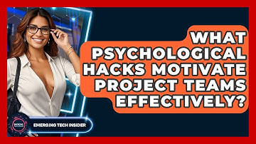 What Psychological Hacks Motivate Project Teams Effectively? - Emerging Tech Insider