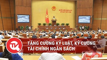 Tăng cường kỷ luật, kỷ cương tài chính ngân sách | Truyền hình Quốc hội Việt Nam