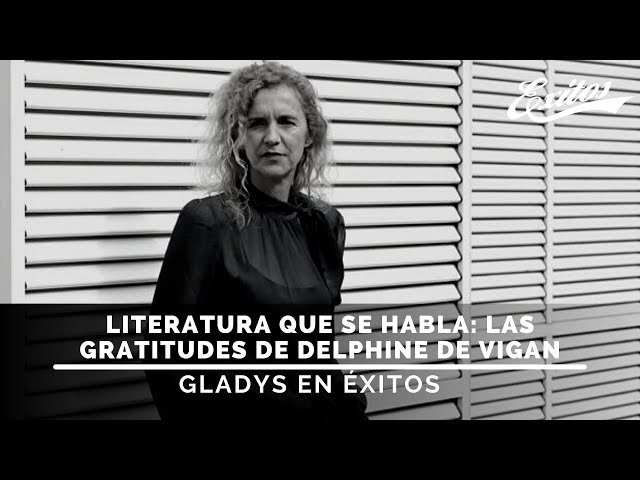 EN VIVO 🔴 Gladys en Éxitos 10.08.2021 Literatura que se habla: Las  gratitudes de Delphine de Vigan 