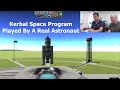Kerbal Space Program - As Played By A Real Astronaut