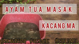 Ayam Tua masak Kacang Ma [Versi dayak@ ada 